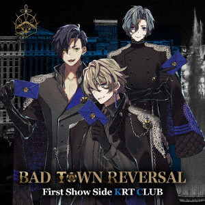 BAD TOWN REVERSAL First Show Side KRT CLUB/KRT CLUB［向野存麿（両角省吾）/小溝七夢（葉隠立）/とまん（黄蜂智也）］