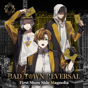 BAD TOWN REVERSAL First Show Side Magnolia/Magnolia［安部瞬（古賀伊月）/小黒幸希（岩塚黎斗）/奥山敬人（稲垣弘也）］