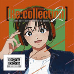［Re:collection］ HIT SONG cover series feat.voice actors 2 〜90’s-00’s EDITION〜