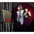 angela/DEAD OR ALIVE（初回限定盤）（Blu-ray Disc付）