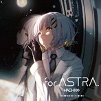 for ASTRA.【通常盤】/HACHI