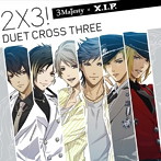 2×3！ 〜DUET CROSS THREE！〜限定版/3 Majesty×X.I.P.