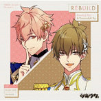 「ツキウタ。」キャラクターCD・5thシーズン3 如月恋＆神無月郁「REBUILD」/増田俊樹（如月恋）/小野賢章（神無月郁）