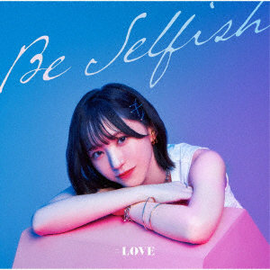 Be Selfish（Type-A）（DVD付）/=LOVE