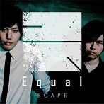 SCAPE（初回限定盤）（DVD付）/Equal