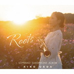 植田藍子 沖永紗織/Roots - SOPRANO SAXOPHONE ALBUM -