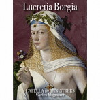マグラネル/ルクレツィア・ボルジアをめぐる史実・神話・伝説 〜1500年前後のイタリア宮廷音楽〜