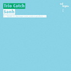 トリオ・キャッチ/Sanh-Musik ist uberhaupt nicht，sondern geschieht… 室内楽作品集