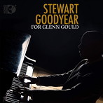 グッドイヤー/FOR GLENN GOULD グレン・グールドへ