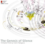 中川俊郎/＜現代日本の作曲家 第52集＞沈黙の起源 中川俊郎 管弦楽作品集