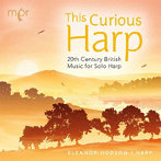 『THIS CURIOUS HARP』〜ハープのための20世紀イギリス音楽
