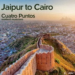 クァトロ・プントス・レジデント・ミュージシャンズ/Jaipur to Cairo ジャイプルからカイロへ