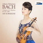 小林美恵/バッハ:無伴奏ヴァイオリン・ソナタ＆パルティータ BWV1001-1006
