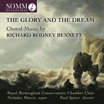 スパイサー/The Glory and the Dream リチャード・ロドニー・ベネット（1936-2012）:合唱作品集