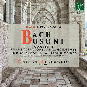 キアラ・ベルトーリオ/バッハとイタリア Vol.6 ～ バッハ=ブゾーニ:ピアノ編曲作品全集