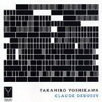 吉川隆弘/TAKAHIRO YOSHIKAWA-CLAUDE DEBUSSY