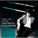 安達朋博/FANTASTIC SCHUMANN