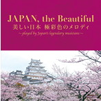 JAPAN，the Beautiful〜美しい日本 極彩色のメロディ