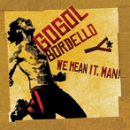 GOGOL BORDELLO/We Mean It， Man！（限定生産盤）