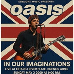 オアシス/イン・アワ・イマジネイションズ - ライブ・アット・エスタディオ・リーベル・プレート・ブエノスアイレス 2009