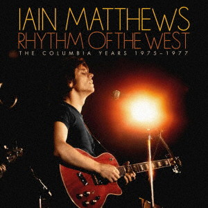 イアン・マシューズ/リズム・オブ・ザ・ウェスト（ザ・コロムビア・イヤーズ 1975-1977）6CD ボックスセット