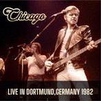 シカゴ/Live In Dortmund， Germany 1982 ＜初回限定盤＞