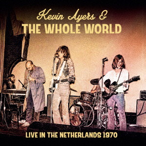 ケヴィン・エアーズ＆ザ・ホール・ワールド/Live In The Netherlands 1970 ＜初回限定盤＞