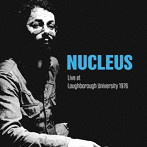 ニュークリアス/ライヴ・アット・ラフバラー・ユニヴァーシティ 1976 2CD エディション