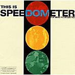 SPEEDOMETER/ディス・イズ・スピードメーター