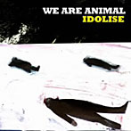 WE ARE ANIMAL/Idolise
