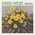 Green-House/Six Songs for Invisible Gardens