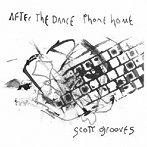 スコット・グルーヴス/AFTER THE DANCE PHONE HOME:A SONIC RETR