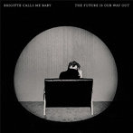 BRIGITTE CALLS ME BABY/THE FUTURE IS OUR WAY OUT