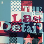 ラスト・ディティール/ラスト・ディティール