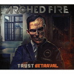 ARCHED FIRE/TRUST BETRAYAL