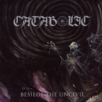 CATABOLIC/BESIEGE THE UNCIVIL
