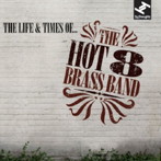 HOT 8 BRASS BAND/ザ・ライフ＆タイムス・オブ...