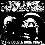 TWO LONE SWORDSMEN/From The Double Gone Chapel
