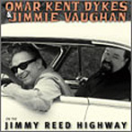 Omar Kent Dykes and Jimmie Vaughan’s/Jimmy Reed Highway