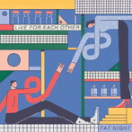 ファット・ナイト/ライブ・フォー・イーチ・アザー