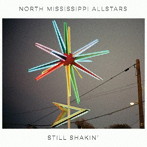 NORTH MISSISSIPPI ALLSTARS/STILL SHAKIN’（限定生産盤）