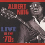 アルバート・キング/ライヴ・イン・ザ・70’s（完全限定生産盤）
