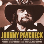 ジョニー・ペイチェック/テイク・ディス・ジョブ・アンド・ショヴ・イット＜ディフィニティヴ・コレクション＞