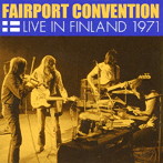 フェアポート・コンヴェンション/ライヴ・イン・フィンランド 1971