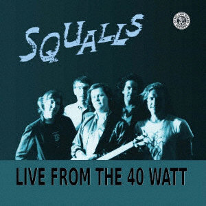 SQUALLS/LIVE FROM THE 40 WATT