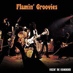 FLAMIN’GROOVIES/ROCKIN’ THE ROUNDHOUSE