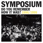 SYMPOSIUM/DO YOU REMEMBER HOW IT WAS？ THE BEST OF SYMPOSIUM （1996-1999）