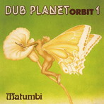 マトゥンビ/Dub Planet Orbit 1