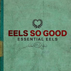 EELS/EELS SO GOOD:ESSENTIAL EELS VOL.2 （2007-2020）