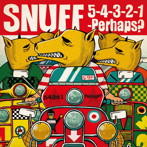 スナッフ/ファイヴ・フォー・スリー・トゥー・ワン…パハップス